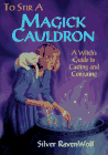 To Stir a Magick Cauldron : A Witch's Guide to Casting and
